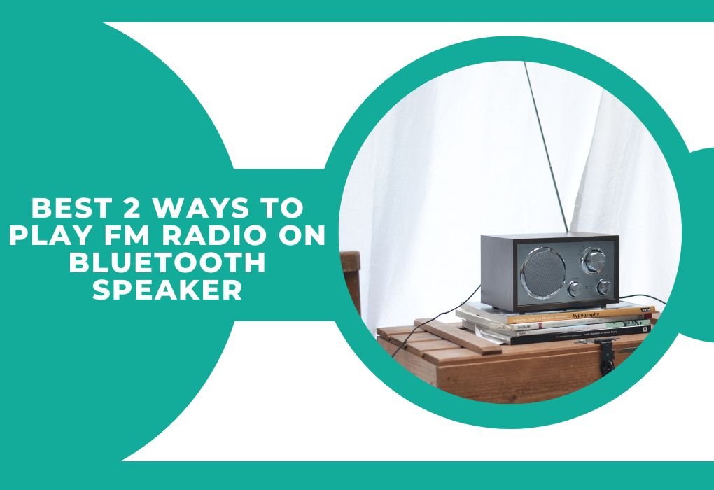 Ways to Play FM Radio on Bluetooth Speaker