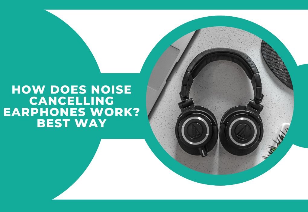 Read more about the article How Does Noise Cancelling Earphones Work? Best Way